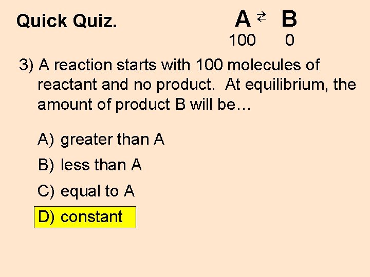Quick Quiz. A⇄ B 100 0 3) A reaction starts with 100 molecules of