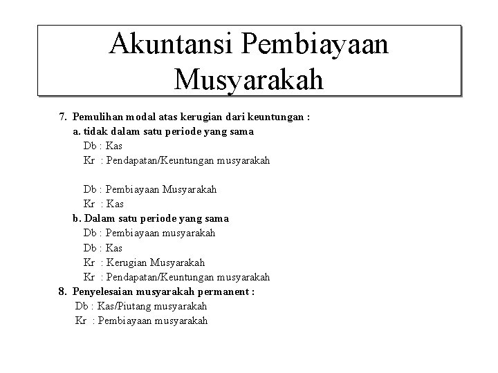 Akuntansi Pembiayaan Musyarakah 7. Pemulihan modal atas kerugian dari keuntungan : a. tidak dalam