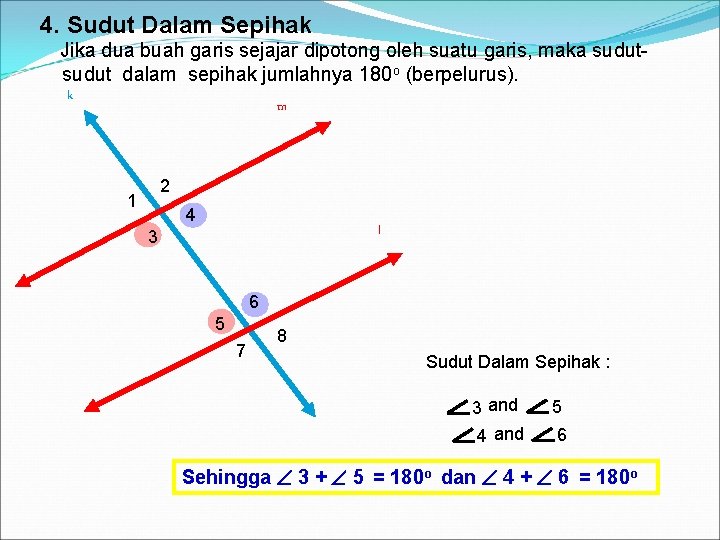 4. Sudut Dalam Sepihak Jika dua buah garis sejajar dipotong oleh suatu garis, maka