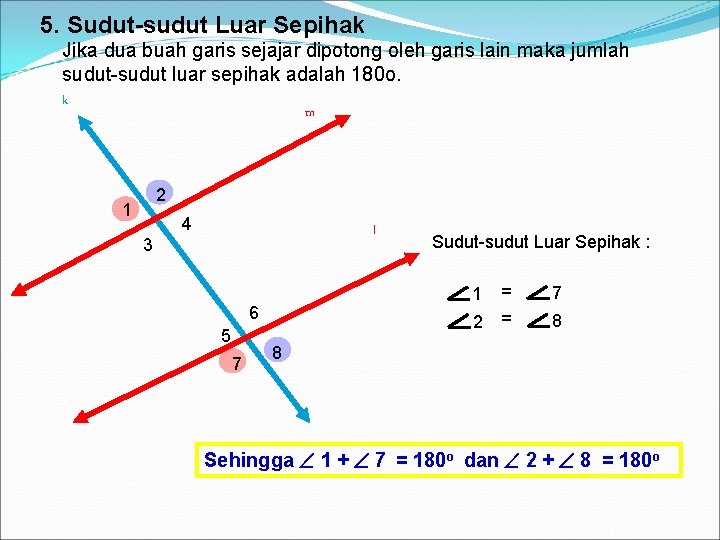 5. Sudut-sudut Luar Sepihak Jika dua buah garis sejajar dipotong oleh garis lain maka