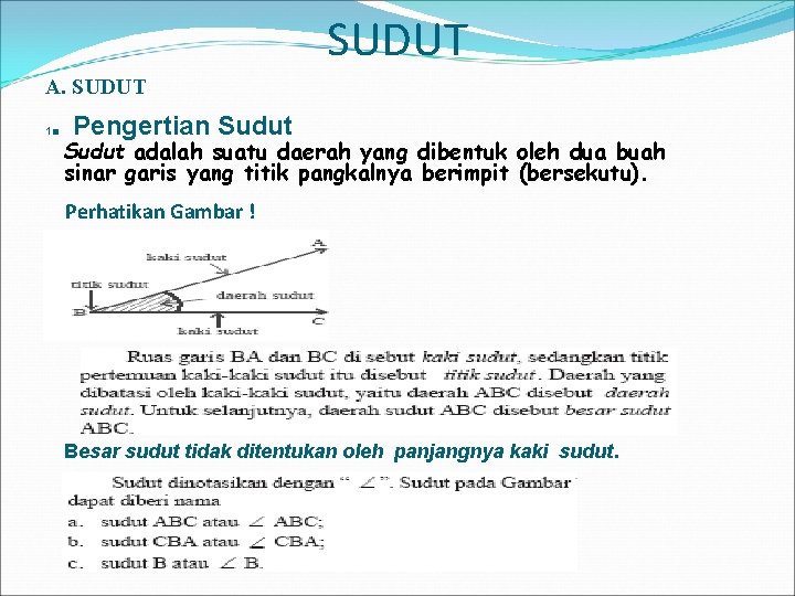 SUDUT A. SUDUT . Pengertian Sudut 1 Sudut adalah suatu daerah yang dibentuk oleh