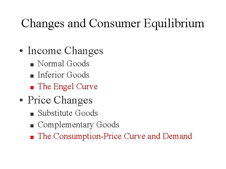 Changes and Consumer Equilibrium • Income Changes n n n Normal Goods Inferior Goods
