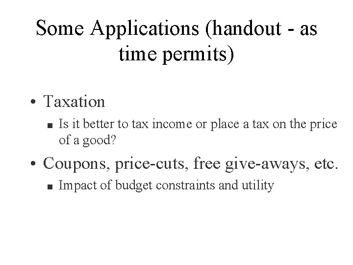 Some Applications (handout - as time permits) • Taxation n Is it better to