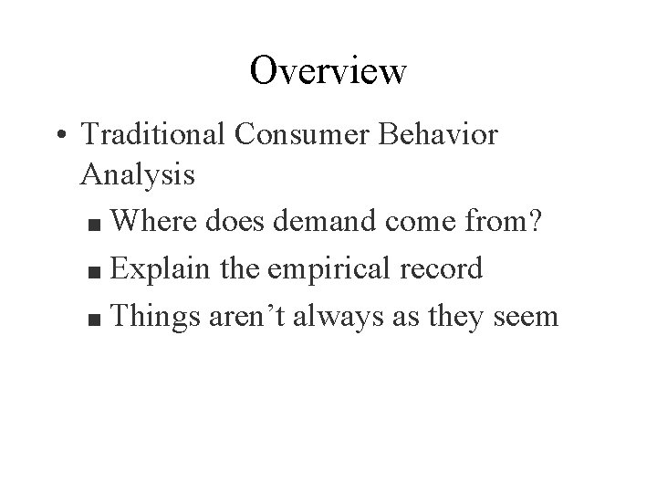 Overview • Traditional Consumer Behavior Analysis n Where does demand come from? n Explain