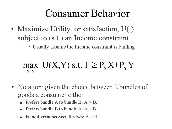 Consumer Behavior • Maximize Utility, or satisfaction, U(. ) subject to (s. t. )