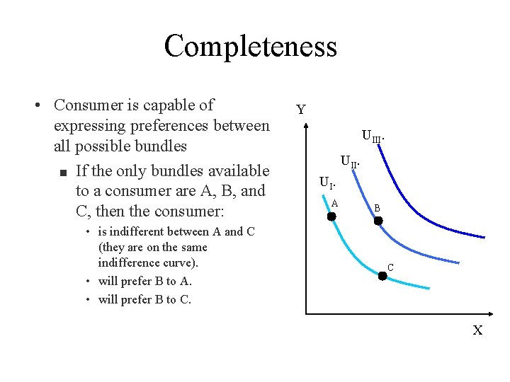 Completeness • Consumer is capable of expressing preferences between all possible bundles n If