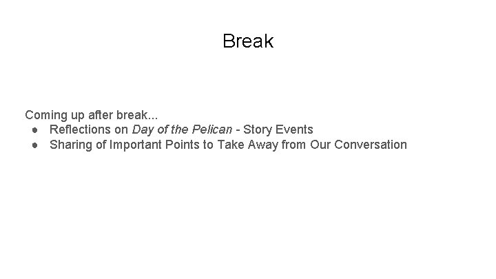 Break Coming up after break. . . ● Reflections on Day of the Pelican