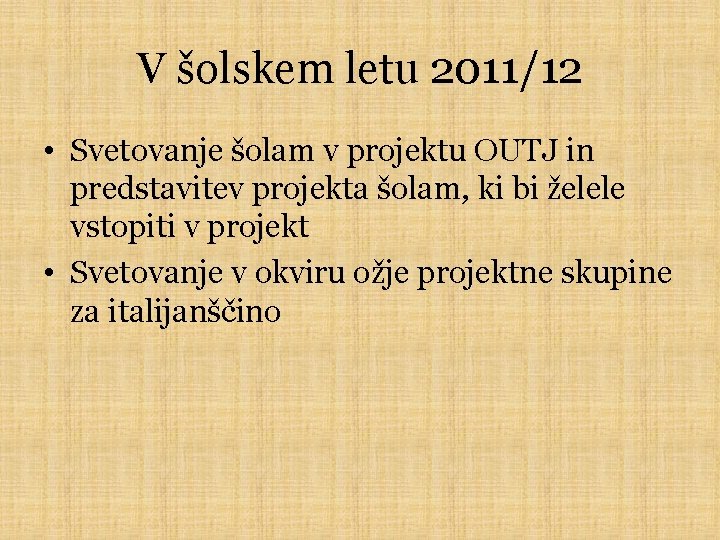 V šolskem letu 2011/12 • Svetovanje šolam v projektu OUTJ in predstavitev projekta šolam,