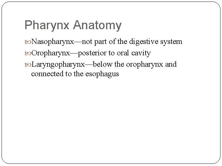 Pharynx Anatomy Nasopharynx—not part of the digestive system Oropharynx—posterior to oral cavity Laryngopharynx—below the