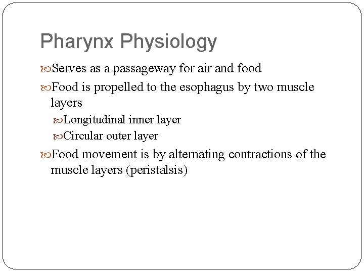 Pharynx Physiology Serves as a passageway for air and food Food is propelled to