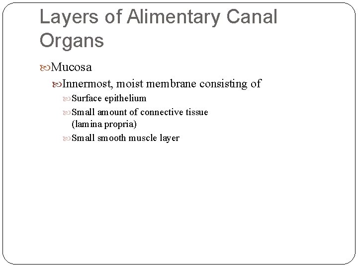 Layers of Alimentary Canal Organs Mucosa Innermost, moist membrane consisting of Surface epithelium Small