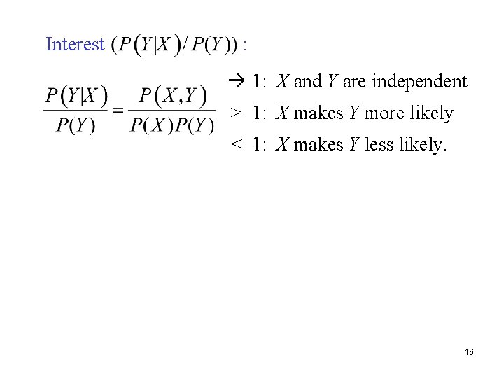Interest : 1: X and Y are independent > 1: X makes Y more
