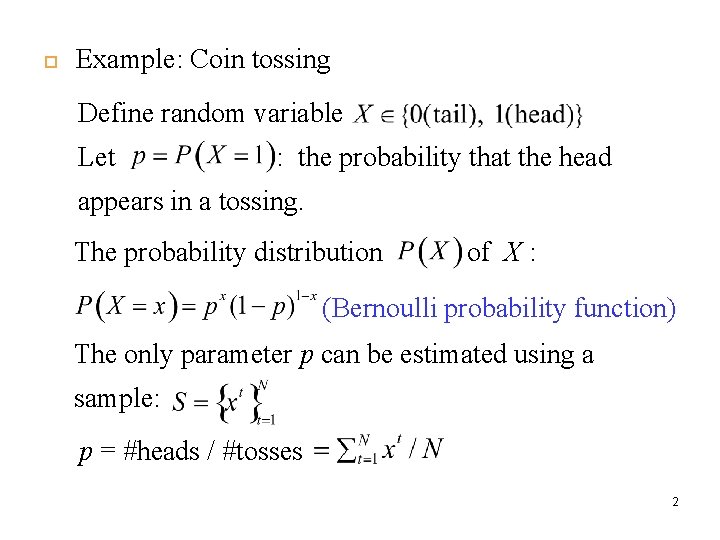  Example: Coin tossing Define random variable Let : the probability that the head
