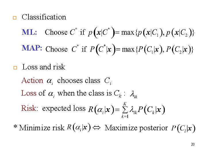  Classification ML: MAP: Loss and risk Action chooses class Ci Loss of when