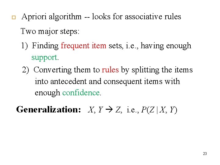  Apriori algorithm -- looks for associative rules Two major steps: 1) Finding frequent