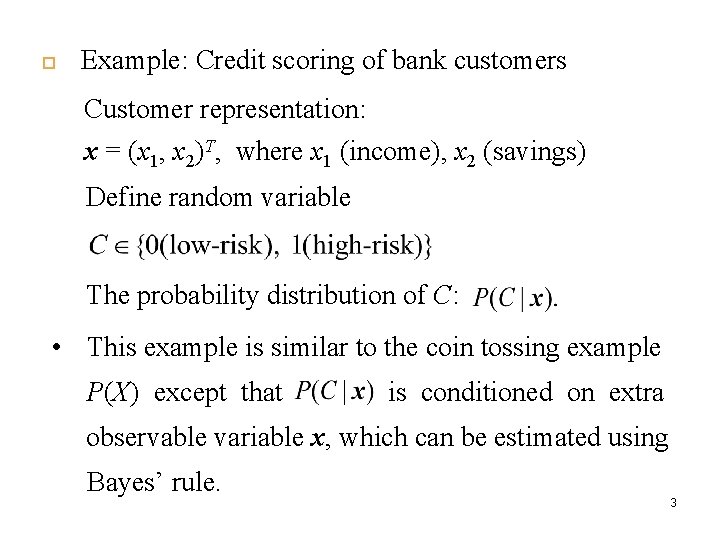  Example: Credit scoring of bank customers Customer representation: x = (x 1, x