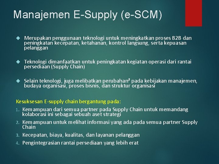 Manajemen E-Supply (e-SCM) Merupakan penggunaan teknologi untuk meningkatkan proses B 2 B dan peningkatan