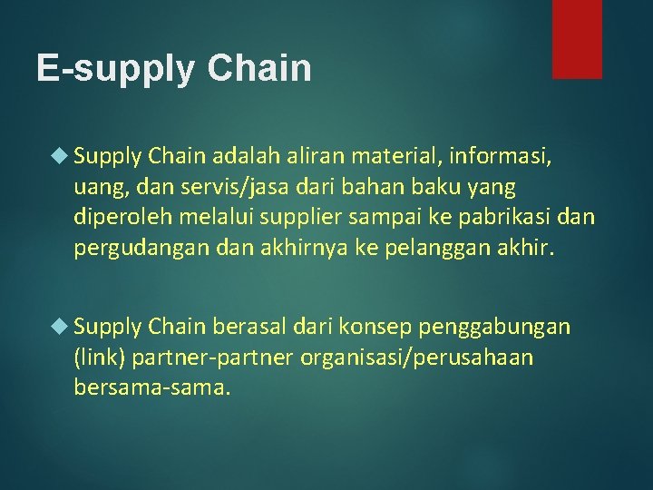 E-supply Chain Supply Chain adalah aliran material, informasi, uang, dan servis/jasa dari bahan baku