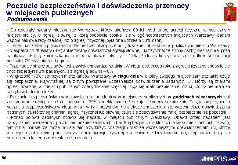 Poczucie bezpieczeństwa i doświadczenia przemocy w miejscach publicznych Podsumowanie • Co dziesiąty badany mieszkaniec