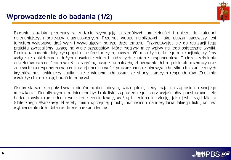 Wprowadzenie do badania (1/2) Badania zjawiska przemocy w rodzinie wymagają szczególnych umiejętności i należą