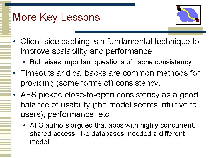 More Key Lessons • Client-side caching is a fundamental technique to improve scalability and