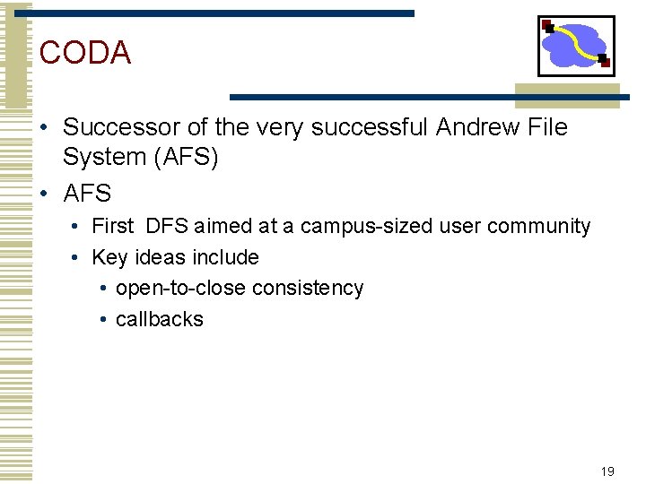 CODA • Successor of the very successful Andrew File System (AFS) • AFS •