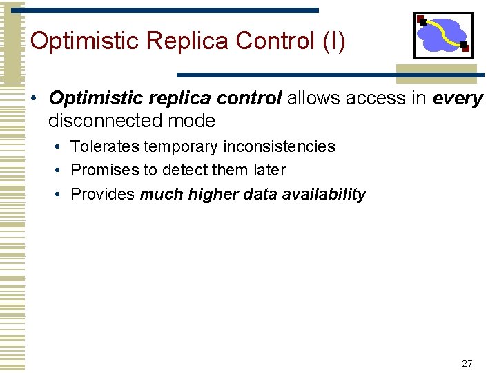 Optimistic Replica Control (I) • Optimistic replica control allows access in every disconnected mode