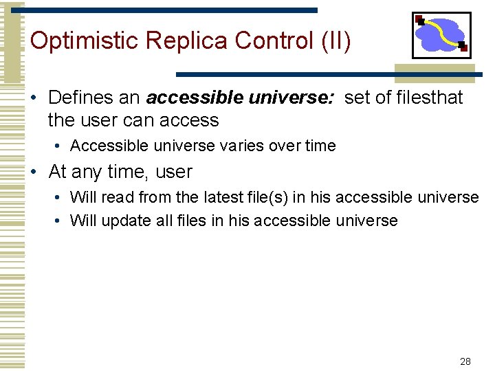 Optimistic Replica Control (II) • Defines an accessible universe: set of filesthat the user