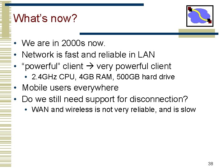 What’s now? • We are in 2000 s now. • Network is fast and