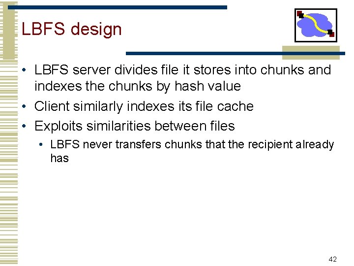 LBFS design • LBFS server divides file it stores into chunks and indexes the