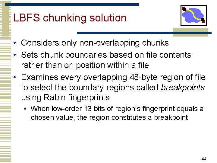 LBFS chunking solution • Considers only non-overlapping chunks • Sets chunk boundaries based on