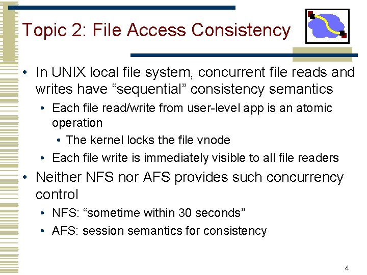 Topic 2: File Access Consistency • In UNIX local file system, concurrent file reads