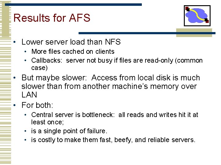 Results for AFS • Lower server load than NFS • More files cached on