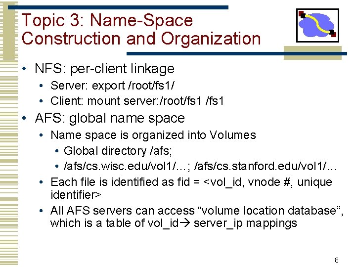 Topic 3: Name-Space Construction and Organization • NFS: per-client linkage • Server: export /root/fs