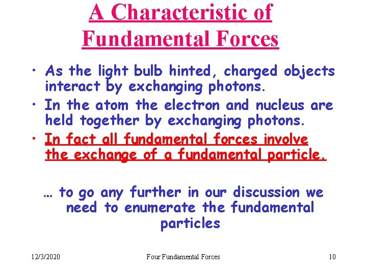 A Characteristic of Fundamental Forces • As the light bulb hinted, charged objects interact