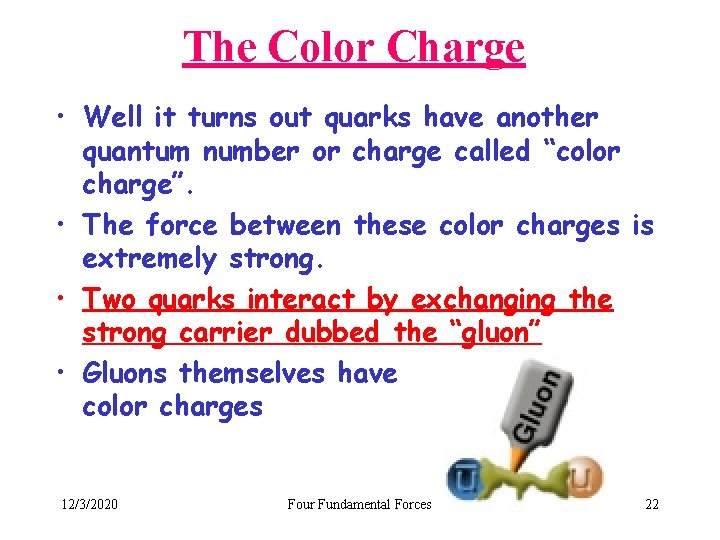 The Color Charge • Well it turns out quarks have another quantum number or