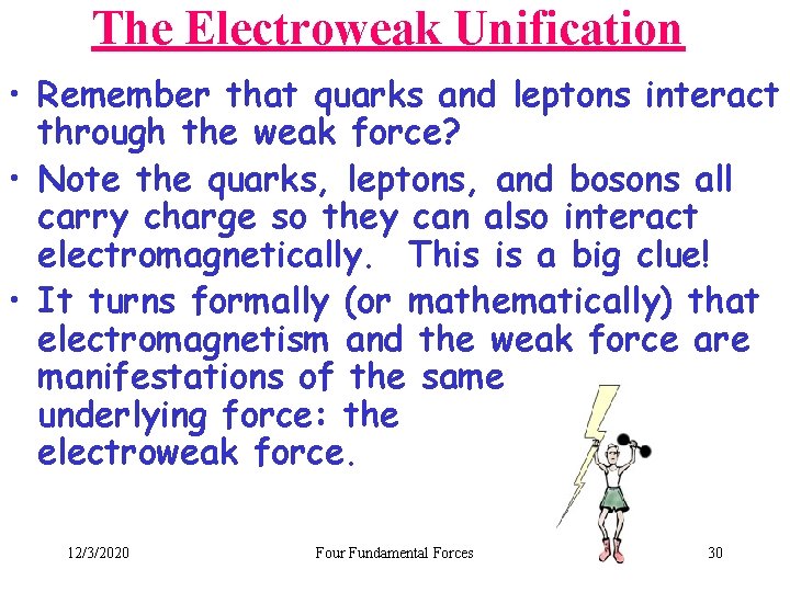 The Electroweak Unification • Remember that quarks and leptons interact through the weak force?