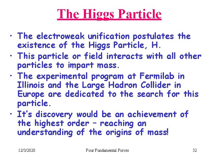 The Higgs Particle • The electroweak unification postulates the existence of the Higgs Particle,
