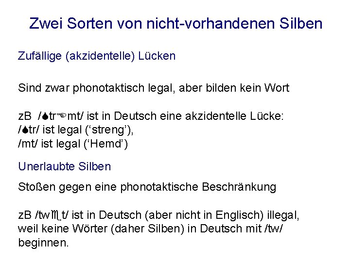 Zwei Sorten von nicht-vorhandenen Silben Zufällige (akzidentelle) Lücken Sind zwar phonotaktisch legal, aber bilden