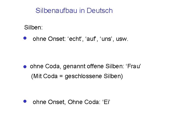 Silbenaufbau in Deutsch Silben: • . ohne Onset: ‘echt’, ‘auf’, ‘uns’, usw. • .