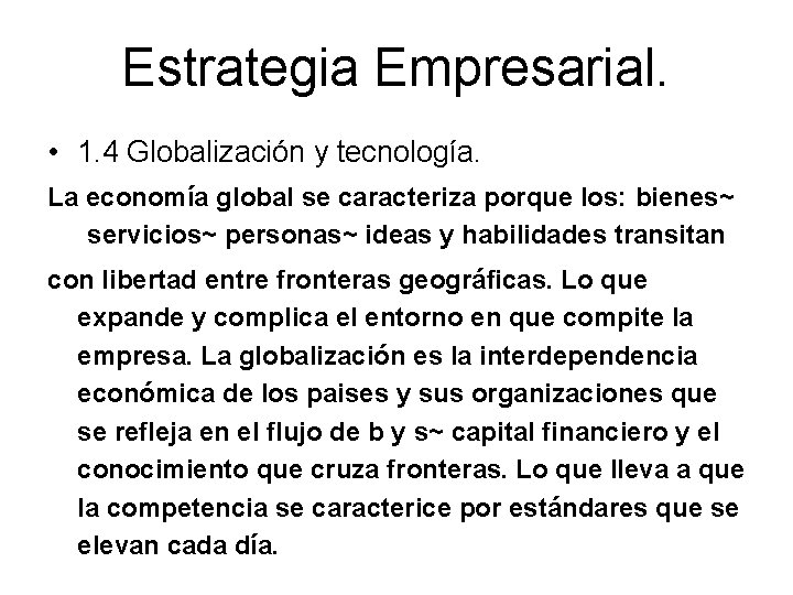 Estrategia Empresarial. • 1. 4 Globalización y tecnología. La economía global se caracteriza porque