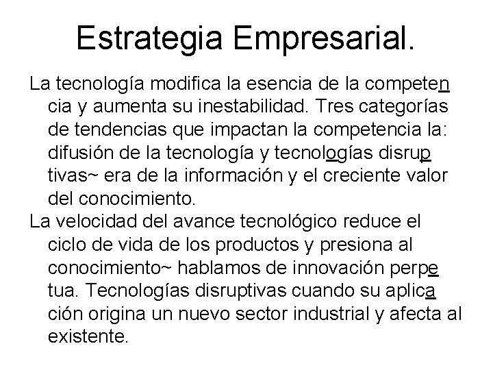 Estrategia Empresarial. La tecnología modifica la esencia de la competen cia y aumenta su