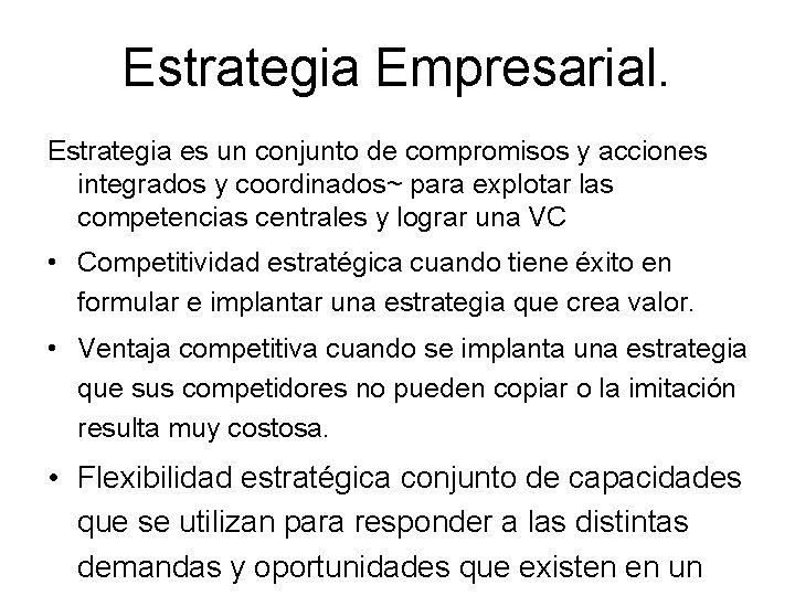 Estrategia Empresarial. Estrategia es un conjunto de compromisos y acciones integrados y coordinados~ para