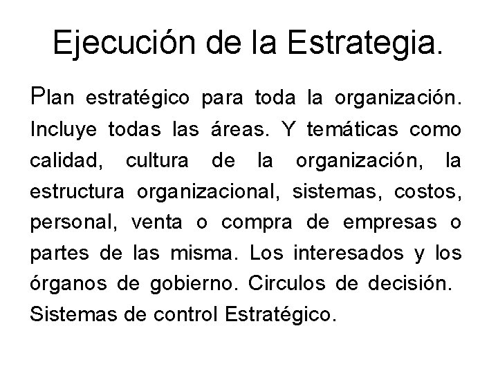 Ejecución de la Estrategia. Plan estratégico para toda la organización. Incluye todas las áreas.