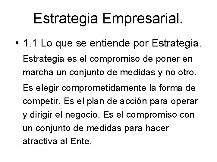 Estrategia Empresarial. • 1. 1 Lo que se entiende por Estrategia es el compromiso