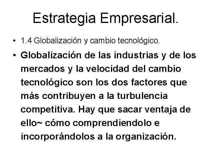 Estrategia Empresarial. • 1. 4 Globalización y cambio tecnológico. • Globalización de las industrias