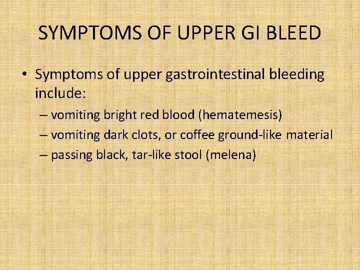 SYMPTOMS OF UPPER GI BLEED • Symptoms of upper gastrointestinal bleeding include: – vomiting