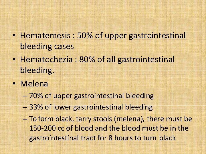 • Hematemesis : 50% of upper gastrointestinal bleeding cases • Hematochezia : 80%