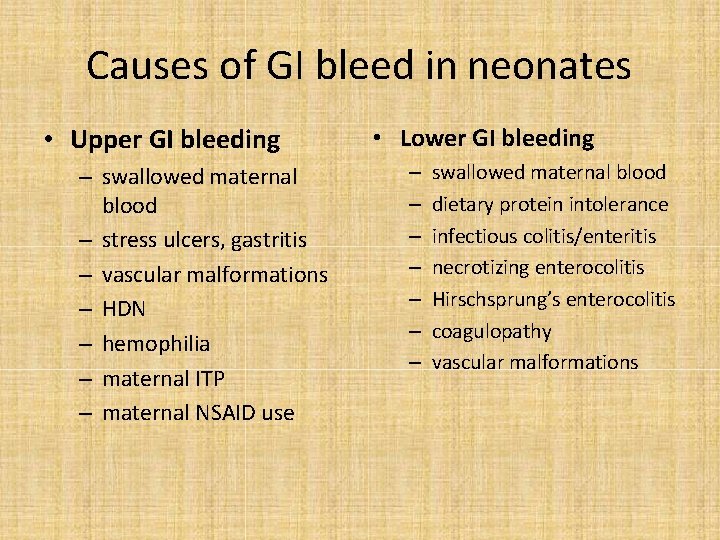 Causes of GI bleed in neonates • Upper GI bleeding – swallowed maternal blood