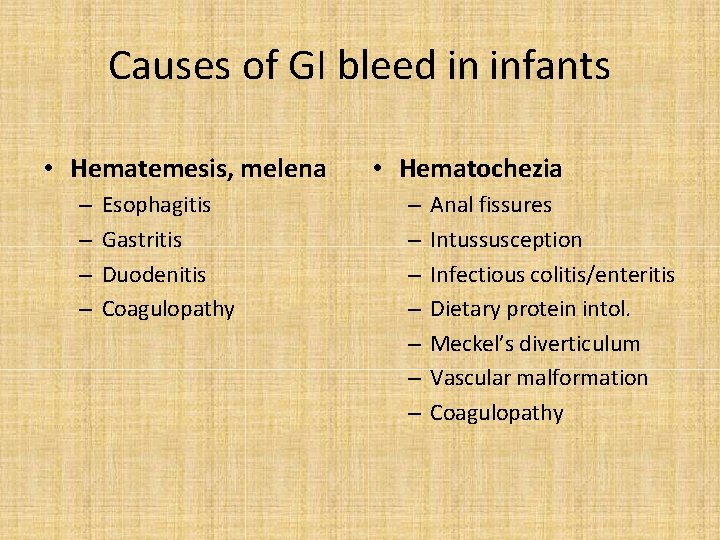 Causes of GI bleed in infants • Hematemesis, melena – – Esophagitis Gastritis Duodenitis